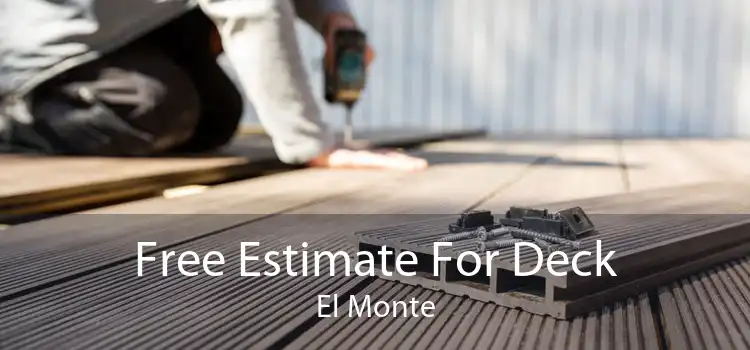 Free Estimate For Deck El Monte